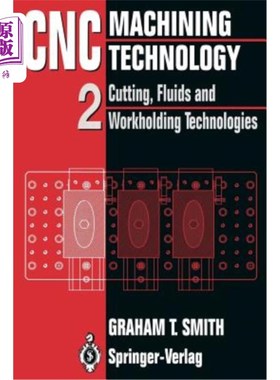 海外直订Cnc Machining Technology: Volume II Cutting, Fluids and Workholding Technologies 数控加工技术：第二卷切削，
