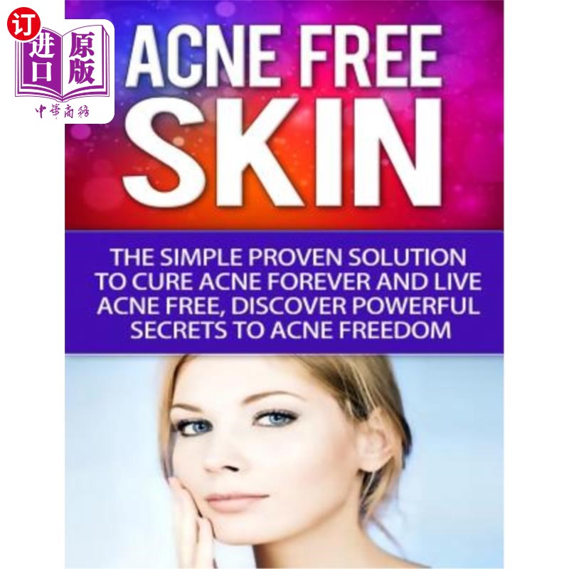 海外直订医药图书Acne-Free Skin: Simple Proven Solution To Cure Acne Forever and Live Acne-Free,  无痤疮皮肤：简单的