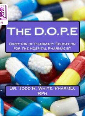 海外直订医药图书The D.O.P.E: Director of Pharmacy Education for the Hospital Pharmacist D.O.P.E:医院药剂师药学教育