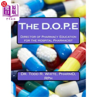 海外直订医药图书The D.O.P.E: Director of Pharmacy Education for the Hospital Pharmacist D.O.P.E:医院药剂师药学教育