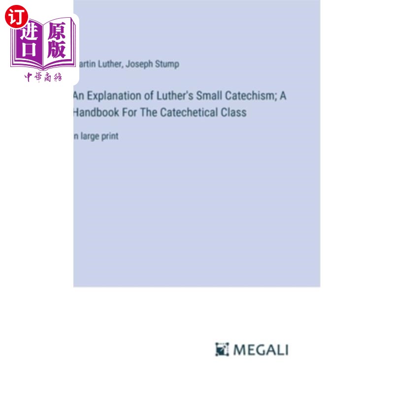 海外直订An Explanation of Luther's Small Catechism; A Handbook For The Catechetical Clas 《路德小要理问答》解读教理