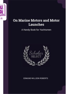 海外直订On Marine Motors and Motor Launches: A Handy Book for Yachtsmen 船用马达和马达下水:一本为游艇爱好者准备的实