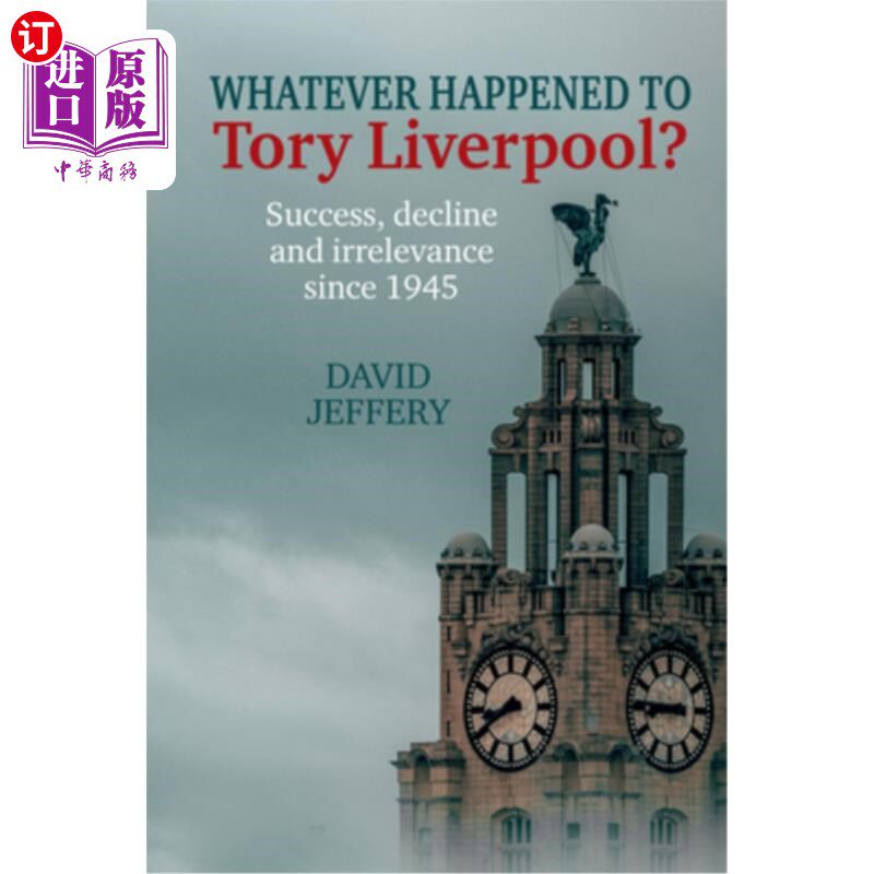 海外直订Whatever Happened to Tory Liverpool?: Success, Decline, and Irrelevance Since 19 托利·利物浦到底怎么了?194
