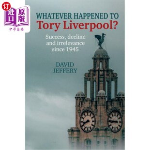 海外直订Whatever Happened to Tory Liverpool?: Success, Decline, and Irrelevance Since 19 托利·利物浦到底怎么了?194