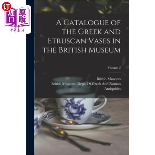 海外直订A Catalogue of the Greek and Etruscan Vases in the British Museum; Volume 2 大英博物馆馆藏希腊和伊特鲁里亚