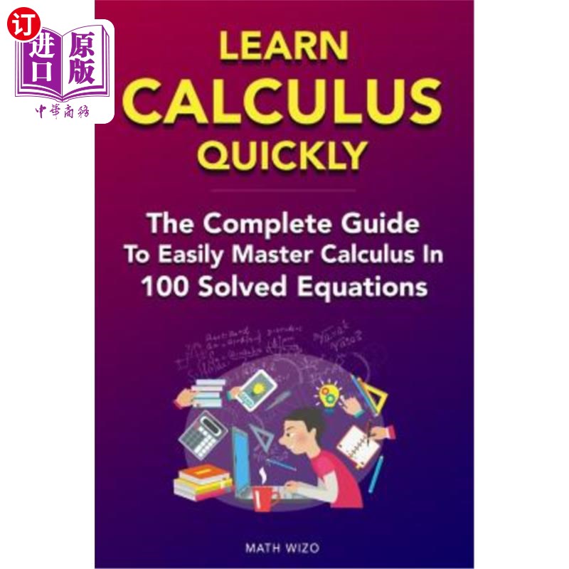 海外直订Learn Calculus Quickly: The Complete Guide to Easily Master Calculus in 100 Solv 快速学习微积分：在100个解