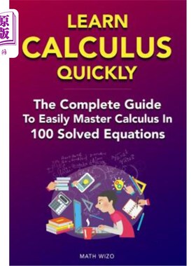 海外直订Learn Calculus Quickly: The Complete Guide to Easily Master Calculus in 100 Solv 快速学习微积分：在100个解