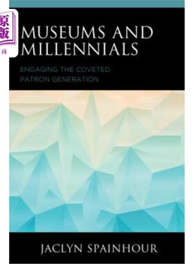 海外直订Museums and Millennials: Engaging the Coveted Patron Generation 博物馆和千禧一代:吸引令人垂涎的赞助人一代