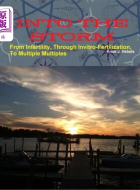 海外直订INTO THE STORM From Infertility, Through Invitro-fertilization, To Multiple Mult 从不孕到不孕，再到受精，再