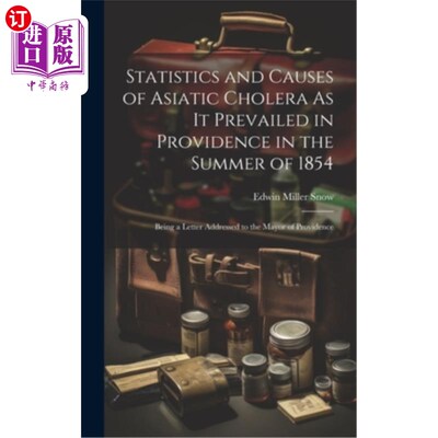 海外直订医药图书Statistics and Causes of Asiatic Cholera As It Prevailed in Providence in the Su 1854年夏天亚洲霍乱