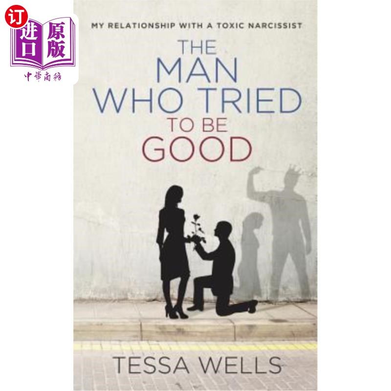 海外直订The Man Who Tried to Be Good: My Relationship with a Toxic Narcissist 想做好人的人:我和一个毒瘾自恋者的关