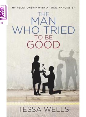 海外直订The Man Who Tried to Be Good: My Relationship with a Toxic Narcissist 想做好人的人：我和一个毒瘾自恋者的关