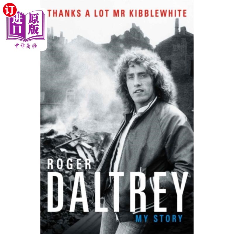 海外直订Roger Daltrey: Thanks a lot Mr Kibblewhite, The... Roger Daltrey:非常感谢Kibblewhite先生，《星期日泰晤士报