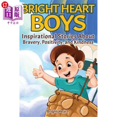 海外直订Bright Heart Boys: Inspirational Stories About Bravery, Positivity, and Kindness 光明的心男孩:关于勇敢、积