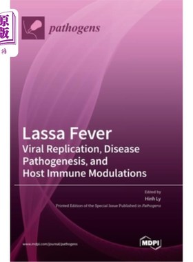 海外直订医药图书Lassa Fever: Viral Replication, Disease Pathogenesis, and Host Immune Modulation 拉沙热:病毒复制、