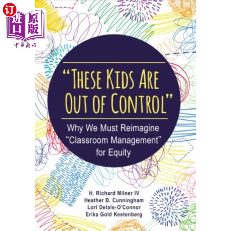 海外直订These Kids Are Out of Control: Why We Must Reimagine Classroom Management for Eq “这些孩子失去了控制”：为