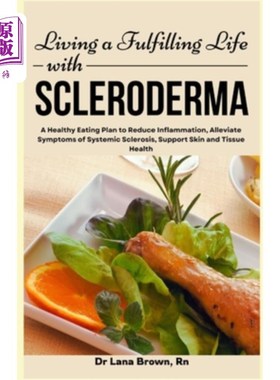 海外直订医药图书Living a Fulfilling Life with Scleroderma: A Healthy Eating Plan to Reduce Infla 过着充实的硬皮病生