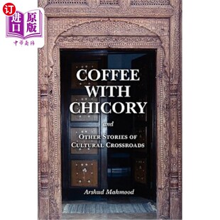 海外直订Coffee With Chicory: And Other Stories of Cultural Crossroads 《菊苣咖啡:文化十字路口的其他故事》