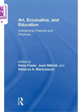 海外直订Art, Ecojustice, and Education: Intersecting Theories and Practices 艺术、生态正义与教育:交叉的理论与实践