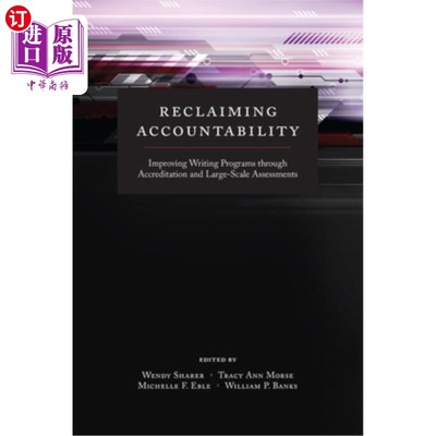 海外直订Reclaiming Accountability: Improving Writing Programs Through Accreditation and  重拾责任：通过认证和大规模