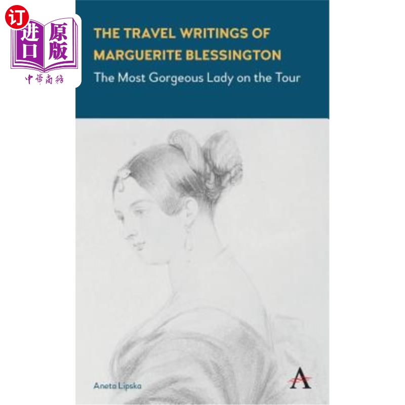 海外直订The Travel Writings of Marguerite Blessington: The Most Gorgeous Lady on the Tou 玛格丽特·布莱辛顿游记:旅行