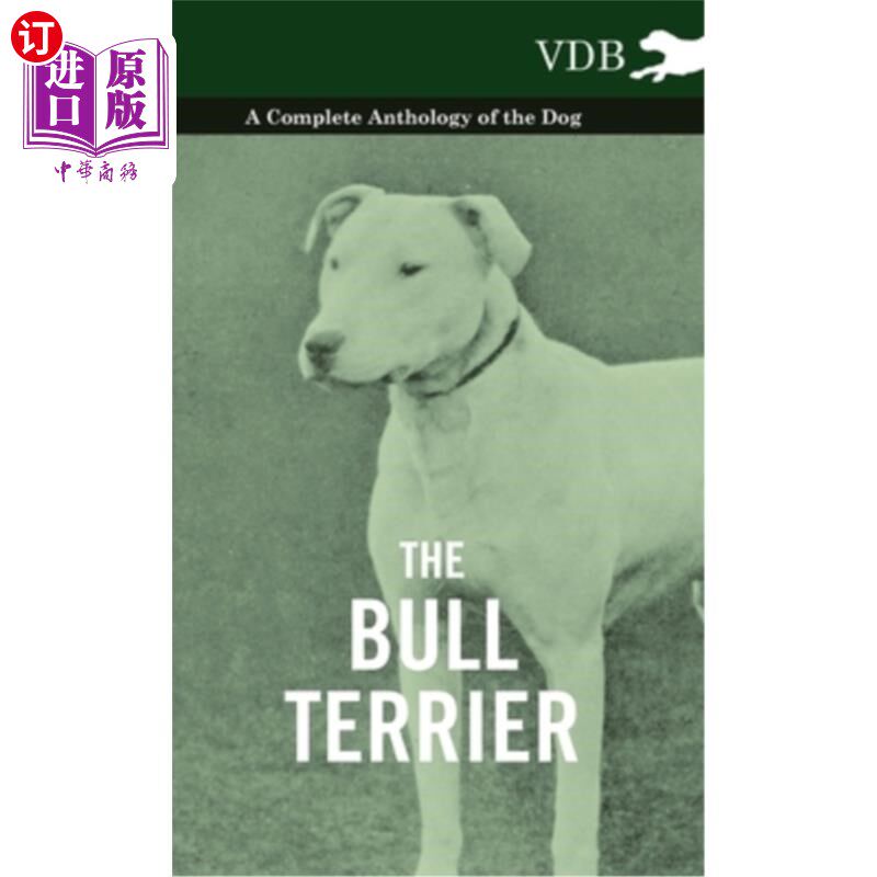 海外直订The Bull Terrier - A Complete Anthology of the Dog - 斗牛梗-完整的狗选集-