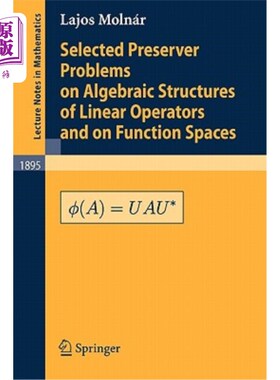 海外直订Selected Preserver Problems on Algebraic Structures of Linear Operators and on F 线性算子代数结构与函数空间