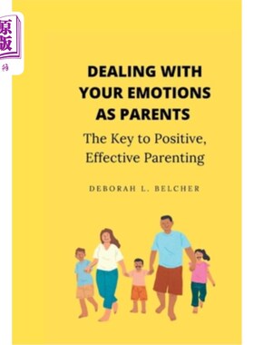 海外直订Dealing with Your Emotions as Paren: The Key to Positive, Effective Parenting 处理你作为父母的情绪:积极，有