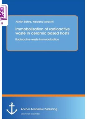 海外直订Immobolization of Radioactive Waste in Ceramic Based Hosts: Radioactive Waste Im 陶瓷基质中放射性废物的分解