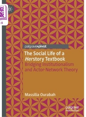 海外直订The Social Life of a Herstory Textbook: Bridging Institutionalism and Actor-Netw 《她的故事教科书的社会生活