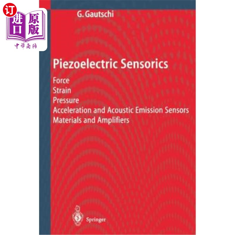 海外直订Piezoelectric Sensorics: Force Strain Pressure Acceleration and Acoustic Emissio 压电传感器:力应变压力