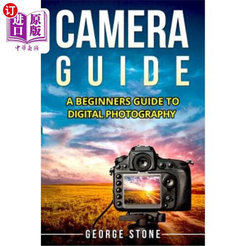海外直订Camera Guide: A Beginners Guide to Digital Photography 摄影指南：数码摄影初学者指南