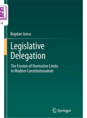 海外直订Legislative Delegation: The Erosion of Normative Limits in Modern Constitutional 立法授权：现代宪政规范限度