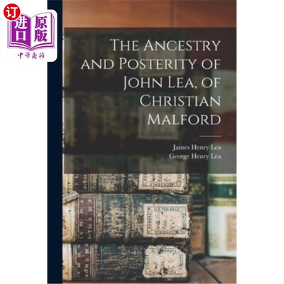 海外直订The Ancestry and Posterity of John Lea, of Christian Malford 约翰·利亚和克里斯蒂安·马尔福德的祖先和后代