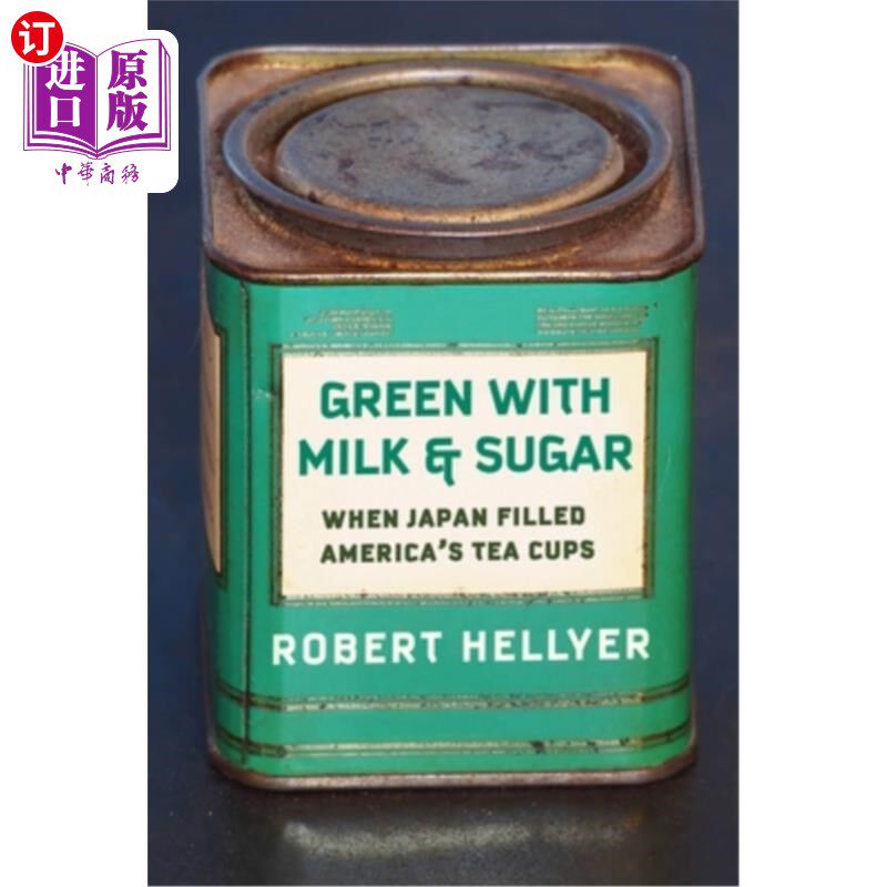 海外直订Green with Milk and Sugar: When Japan Filled America's Tea Cups 加了牛奶和糖的绿茶:当日本填满美国的茶杯时
