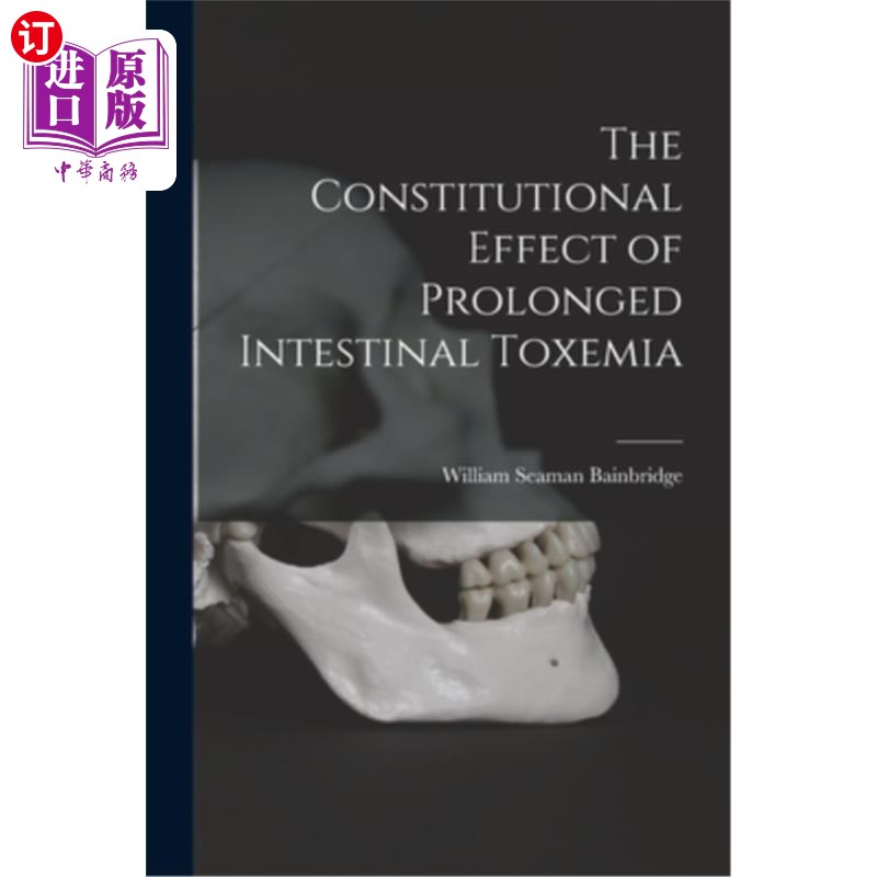 海外直订The Constitutional Effect of Prolonged Intestinal Toxemia 延长性肠毒血症的体质效应