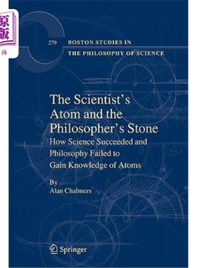 海外直订The Scientist's Atom and the Philosopher's Stone: How Science Succeeded and Phil 《科学家的原子和哲学家的石