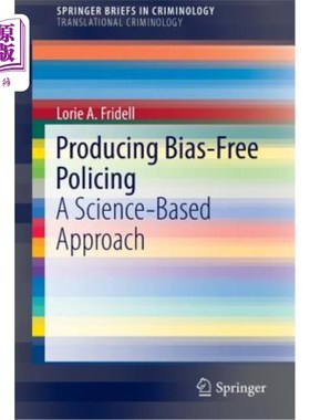 海外直订Producing Bias-Free Policing: A Science-Based Approach 创造无偏见的警务:一种基于科学的方法