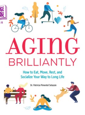 海外直订医药图书Aging Brilliantly: How to Eat, Move, Rest, and Socialize Your Way to Long Life 聪明地衰老:如何吃，