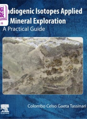 海外直订Radiogenic Isotopes Applied to Mineral Exploration: A Practical Guide 放射性成因同位素在矿产勘查中的应用:实