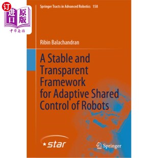 海外直订A Stable and Transparent Framework for Adaptive Shared Control of Robots 一个稳定透明的机器人自适应共享控制
