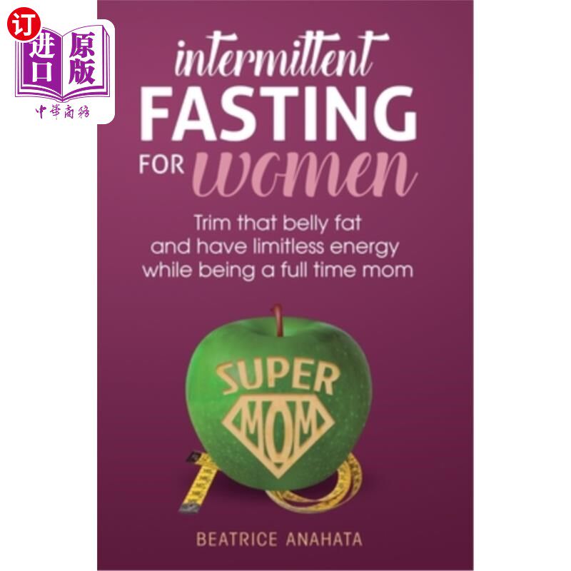 海外直订医药图书Intermittent Fasting for women: Trim that belly fat and have limitless energy wh 女性断断续续的禁食