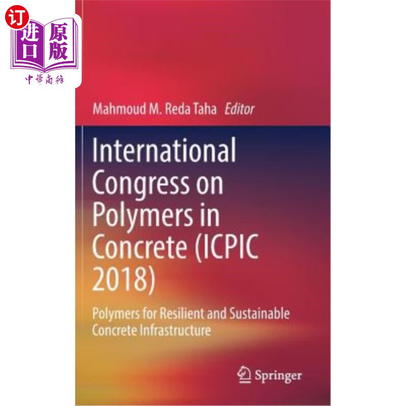海外直订International Congress on Polymers in Concrete (Icpic 2018): Polymers for Resili 国际混凝土聚合物大会