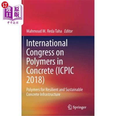 海外直订International Congress on Polymers in Concrete (Icpic 2018): Polymers for Resili 国际混凝土聚合物大会