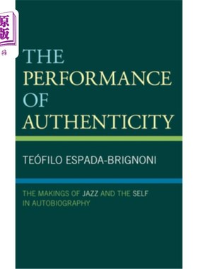 海外直订The Performance of Authenticity: The Makings of Jazz and the Self in Autobiograp 真实性的表现：爵士乐的形成