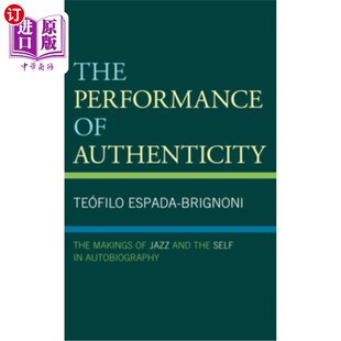 海外直订The Performance of Authenticity: The Makings of Jazz and the Self in Autobiograp 真实性的表现：爵士乐的形成