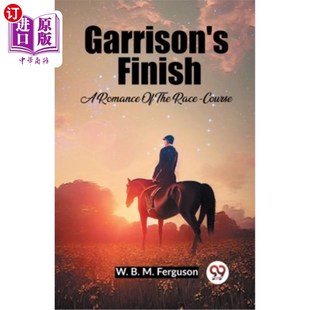 海外直订Garrison's Finish A Romance Of The Race-Course 加里森完成了一个赛马场的浪漫故事