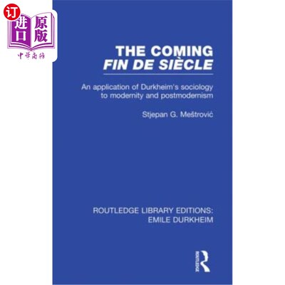 海外直订The Coming Fin De Siècle: An Application of Durkheim's Sociology to Modernity an 即将到来的Fin d