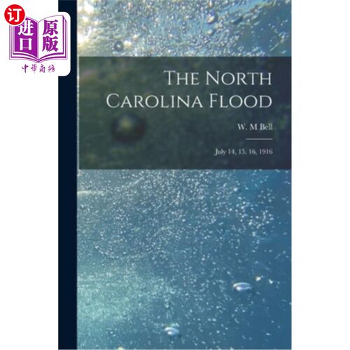 海外直订The North Carolina Flood: July 14, 15, 16, 1916 北卡罗莱纳州洪水:1916年7月14、15、16日