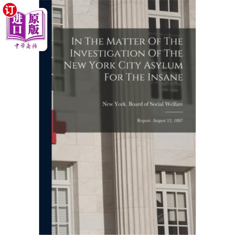 海外直订医药图书In The Matter Of The Investigation Of The New York City Asylum For The Insane: R 关于纽约市精神病院